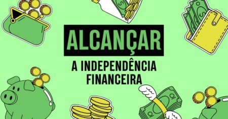 Passo a Passo para Alcançar a Independência Financeira