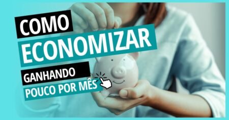 Como Economizar Dinheiro Ganhando Pouco por Mês
